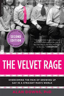 The Velvet Rage : Overcoming the Pain of Growing Up Gay in a Straight Man's World-9780738215679