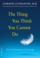 The Thing You Think You Cannot Do : Thirty Truths about Fear and Courage-9780738216508