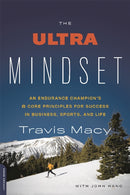 The Ultra Mindset : An Endurance Champion's 8 Core Principles for Success in Business, Sports, and Life-9780738218144