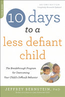 10 Days to a Less Defiant Child, second edition : The Breakthrough Program for Overcoming Your Child's Difficult Behavior-9780738218236
