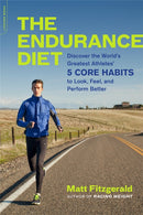 The Endurance Diet : Discover the 5 Core Habits of the World's Greatest Athletes to Look, Feel, and Perform Better-9780738218977