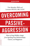 Overcoming Passive-Aggression, Revised Edition : How to Stop Hidden Anger from Spoiling Your Relationships, Career, and Happiness-9780738219189