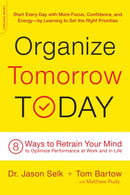 Organize Tomorrow Today : 8 Ways to Retrain Your Mind to Optimize Performance at Work and in Life-9780738219530