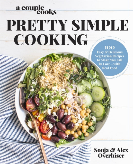 A Couple Cooks - Pretty Simple Cooking : 100 Delicious Vegetarian Recipes to Make You Fall in Love with Real Food-9780738219691
