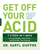 Get Off Your Acid : 7 Steps in 7 Days to Lose Weight, Fight Inflammation, and Reclaim Your Health and Energy-9780738219929