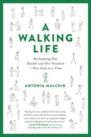A Walking Life : Reclaiming Our Health and Our Freedom One Step at a Time-9780738234885