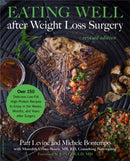 Eating Well after Weight Loss Surgery (Revised) : Over 150 Delicious Low-Fat High-Protein Recipes to Enjoy in the Weeks, Months, and Years after Surgery-9780738235042