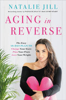 Aging in Reverse : The Easy 10-Day Plan to Change Your State, Plan Your Plate, Love Your Weight-9780738235349