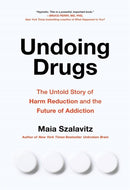 Undoing Drugs : How Harm Reduction is Changing the Future of Drugs and Addiction-9780738285740