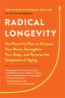 Radical Longevity : The Powerful Plan to Sharpen Your Brain, Strengthen Your Body, and Reverse the Symptoms of Aging-9780738286150
