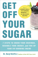 Get Off Your Sugar : Burn the Fat, Crush Your Cravings, and Go From Stress Eating to Strength Eating-9780738286228