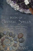 The Book of Crystal Spells : Magical Uses for Stones, Crystals, Minerals ... and Even Sand-9780738730301