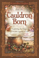 From the Cauldron Born : Exploring the Magic of Welsh Legend and Lore-9780738733494