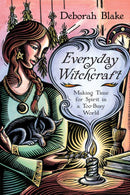 Everyday Witchcraft : Making Time for Spirit in a Too-Busy World-9780738742182