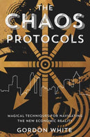 The Chaos Protocols : Magical Techniques for Navigating the New Economic Reality-9780738744711