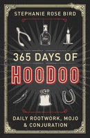 365 Days of Hoodoo : Daily Rootwork, Mojo, and Conjuration-9780738747842