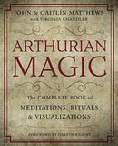 Arthurian Magic : The Complete Book of Meditations, Rituals and Visualizations-9780738750569