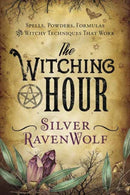 The Witching Hour : Spells, Powders, Formulas, and Witchy Techniques That Work-9780738753423