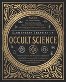 Elementary Treatise of Occult Science : Understanding the Theories and Symbols Used by the Ancients, the Alchemists, the Astrologers, the Freemasons, and the Kabbalists-9780738754970