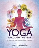 Yoga Through the Year : A Seasonal Approach to Your Practice-9780738756912