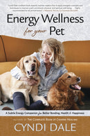 Energy Wellness for Your Pet : A Subtle Energy Companion for Better Bonding, Health, and Happiness-9780738758435