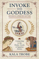 Invoke the Goddess : Connecting to the Hindu, Greek, and Egyptian Deities-9780738759623