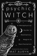 Psychic Witch : A Metaphysical Guide to Meditation, Magick and Manifestation-9780738760841