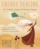 Energy Healing for Trauma, Stress and Chronic Illness : Uncover and Transform the Subtle Energies That Are Causing Your Greatest Hardships-9780738761046
