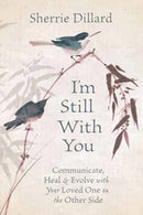 I'm Still With You : Communicate, Heal and Evolve with Your Loved One on the Other Side-9780738761367