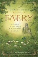 Faery : A Guide to the Lore, Magic and World of the Good Folk-9780738761893