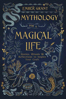Mythology for a Magical Life : Stories, Rituals and Reflections to Inspire Your Craft-9780738763101