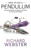 How to Use a Pendulum : 50 Practical Rituals and Spiritual Activities for Clarity and Guidance-9780738763187