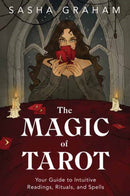 The Magic of Tarot : Your Guide to Intuitive Readings, Rituals, and Spells-9780738763583