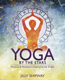 Yoga by the Stars : Practices and Meditations Inspired by the Zodiac-9780738763866