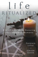 Life Ritualized : A Witch's Guide to Honoring Life's Important Moments-9780738764658