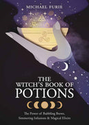 The Witch's Book of Potions : The Power of Bubbling Brews, Simmering Infusions and Magical Elixirs-9780738764955