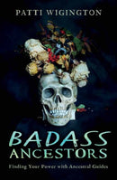 Badass Ancestors : Finding Your Power with Ancestral Guides-9780738764986