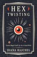 Hex Twisting : Counter-Magick Spells for the Irritated Witch-9780738765389