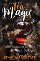 Tea Magic : Spells, Rituals, and Divination in Your Cup-9780738767901