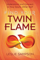Find Your Twin Flame : Understand and Connect to Your Soul's Other Half-9780738767918