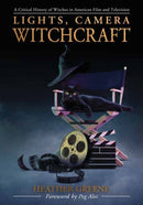Lights, Camera, Witchcraft : A Critical History of Witches in American Film and Television-9780738768533