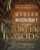 Modern Witchcraft with the Greek Gods : History, Insights & Magickal Practice-9780738768762