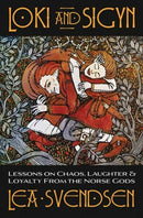 Loki and Sigyn : Lessons on Chaos, Laughter & Loyalty from the Norse Gods-9780738769318