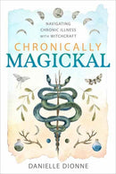 Chronically Magickal : Navigating Chronic Illness with Witchcraft-9780738769394