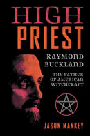 High Priest : Raymond Buckland, the Father of American Witchcraft-9780738769691