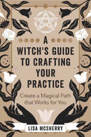 A Witch's Guide to Crafting Your Practice : Create a Magical Path that Works for You-9780738769806