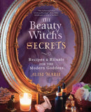 The Beauty Witch's Secrets : Recipes and Rituals for the Modern Goddess-9780738769844