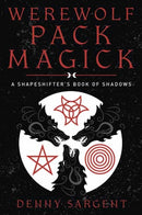 Werewolf Pack Magick : A Shapeshifter's Book of Shadows-9780738770352