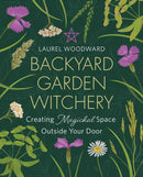 Backyard Garden Witchery : Creating Magickal Space Outside Your Door-9780738770703