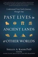 Past Lives in Ancient Lands & Other Worlds : Understand Your Soul's Journey Through Time-9780738771007